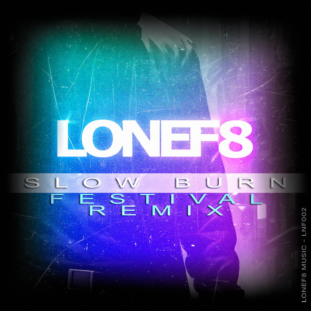 LONEF8 - Slow Burn (Festival Remix) (2026, released by the LONEF8 Music record label)